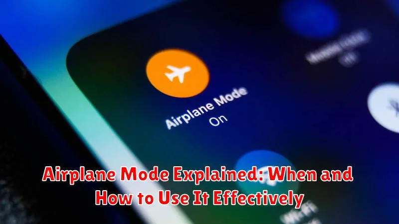 Airplane Mode Explained: When and How to Use It Effectively