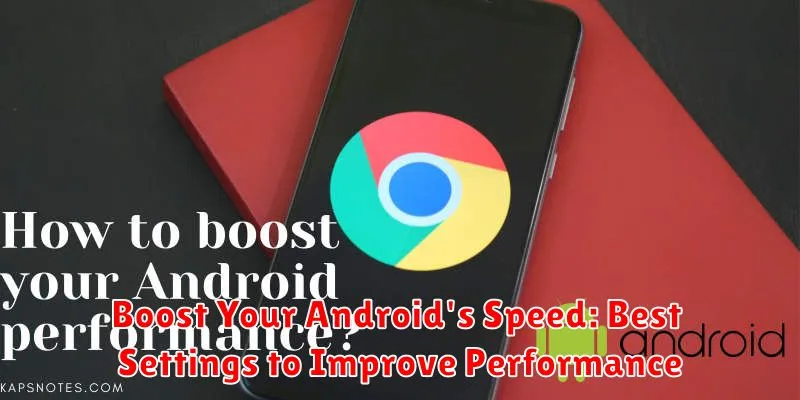 Boost Your Android's Speed: Best Settings to Improve Performance