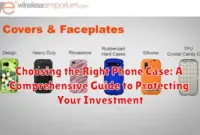 Choosing the Right Phone Case: A Comprehensive Guide to Protecting Your Investment