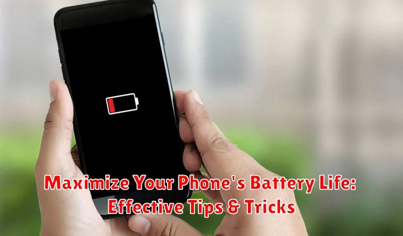Maximize Your Phone's Battery Life: Effective Tips & Tricks