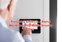 Protecting Seniors in a Digital World: Essential Mobile Security Tips