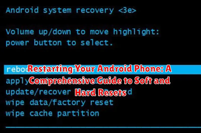 Restarting Your Android Phone: A Comprehensive Guide to Soft and Hard Resets