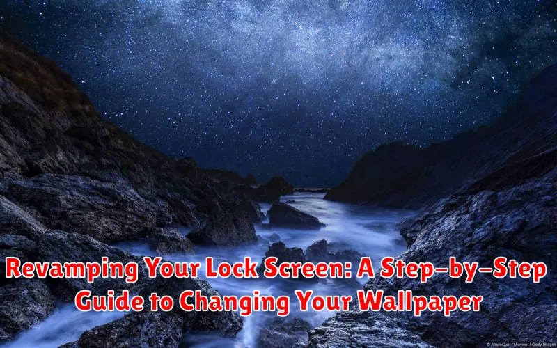 Revamping Your Lock Screen: A Step-by-Step Guide to Changing Your Wallpaper