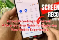 Screen Recording on Android: A Step-by-Step Guide for Capturing Your Mobile Experiences