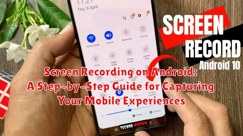 Screen Recording on Android: A Step-by-Step Guide for Capturing Your Mobile Experiences