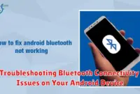 Troubleshooting Bluetooth Connectivity Issues on Your Android Device