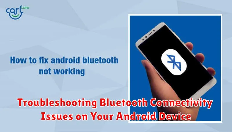 Troubleshooting Bluetooth Connectivity Issues on Your Android Device