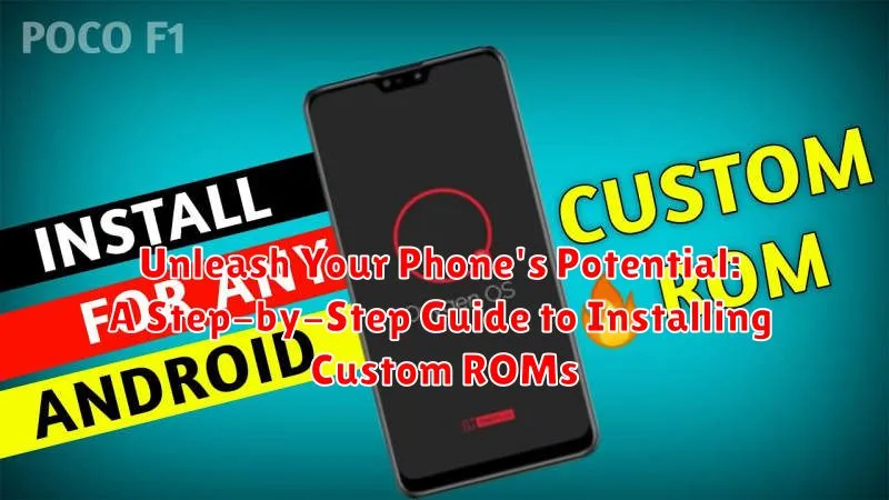 Unleash Your Phone's Potential: A Step-by-Step Guide to Installing Custom ROMs