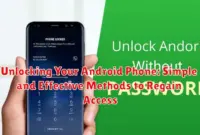 Unlocking Your Android Phone: Simple and Effective Methods to Regain Access