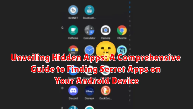 Unveiling Hidden Apps: A Comprehensive Guide to Finding Secret Apps on Your Android Device